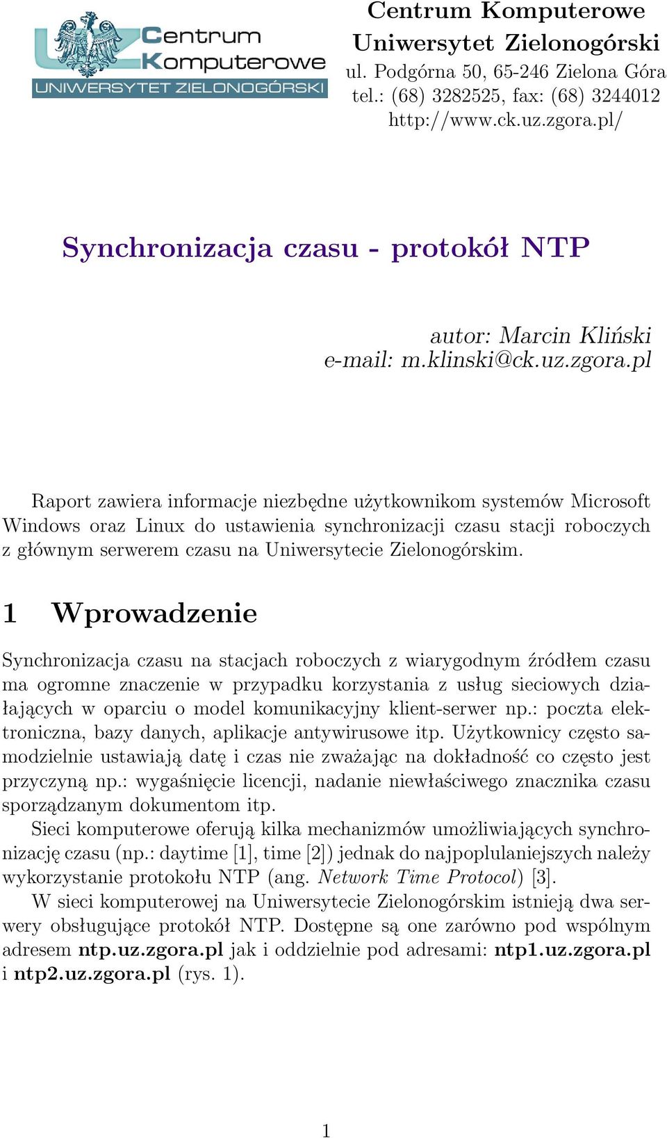 pl Raport zawiera informacje niezbędne użytkownikom systemów Microsoft Windows oraz Linux do ustawienia synchronizacji czasu stacji roboczych z głównym serwerem czasu na Uniwersytecie Zielonogórskim.