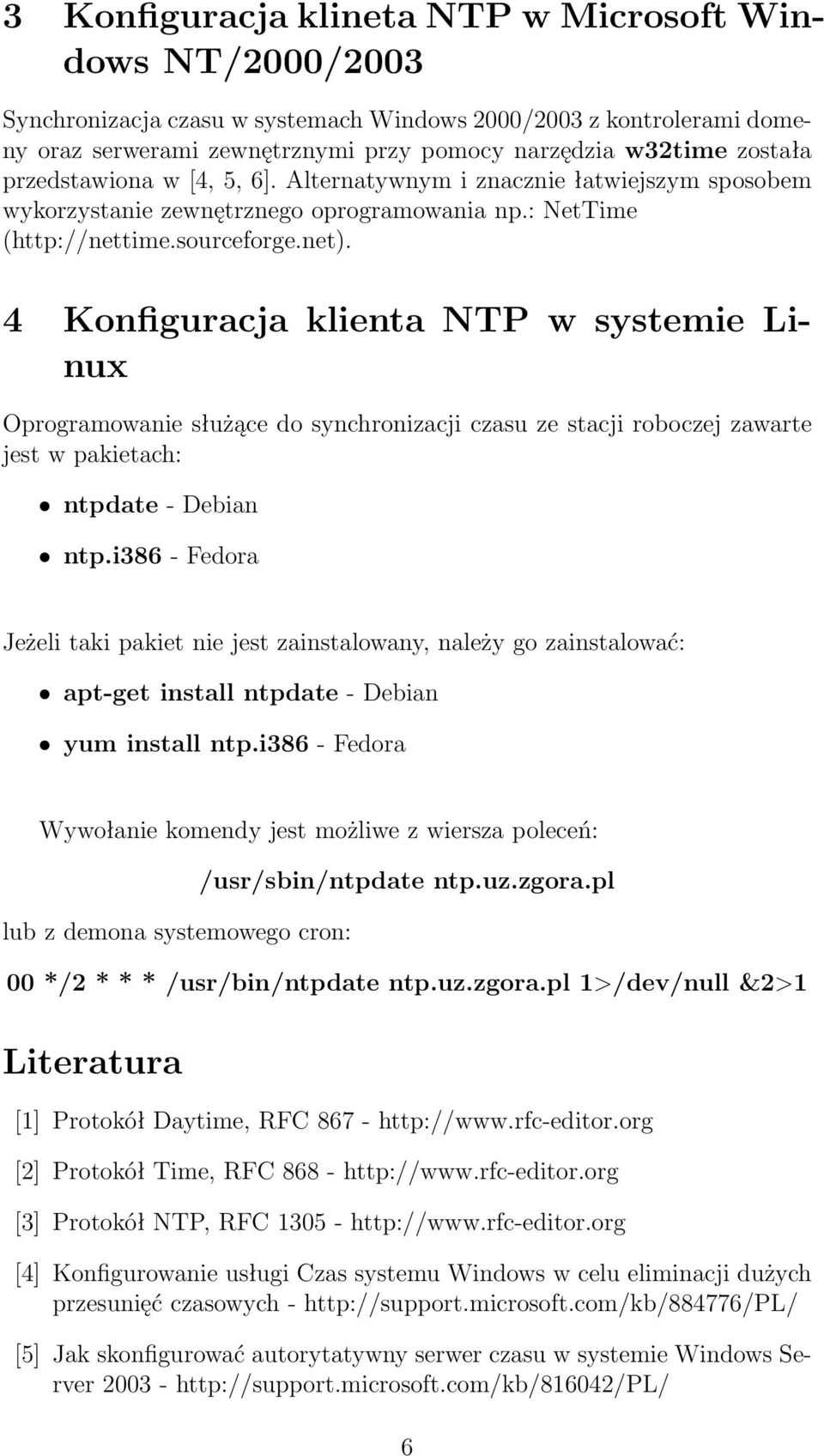 4 Konfiguracja klienta NTP w systemie Linux Oprogramowanie służące do synchronizacji czasu ze stacji roboczej zawarte jest w pakietach: ntpdate - Debian ntp.