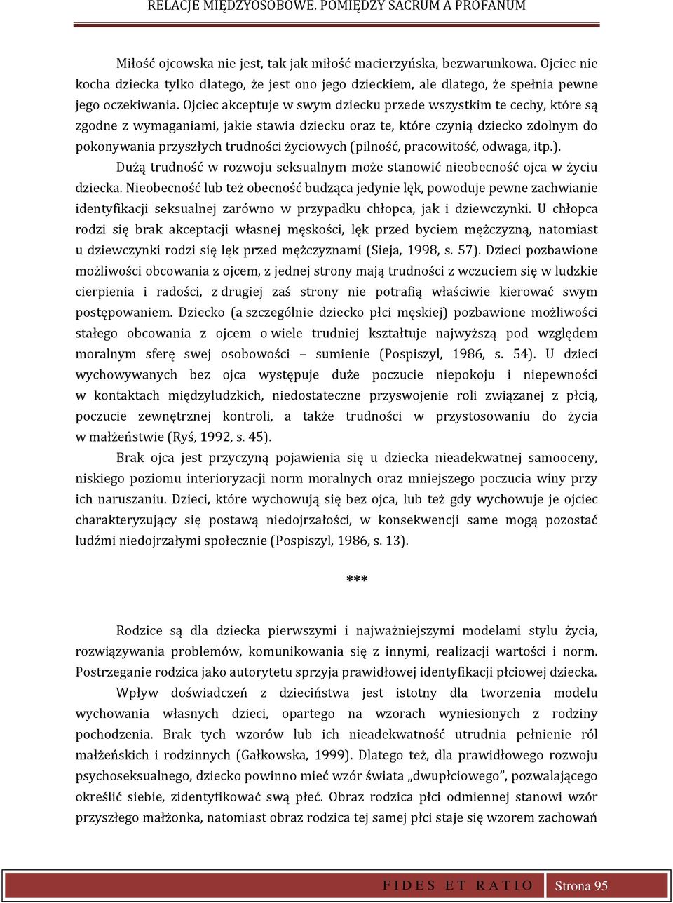 Ojciec akceptuje w swym dziecku przede wszystkim te cechy, które są zgodne z wymaganiami, jakie stawia dziecku oraz te, które czynią dziecko zdolnym do pokonywania przyszłych trudności życiowych