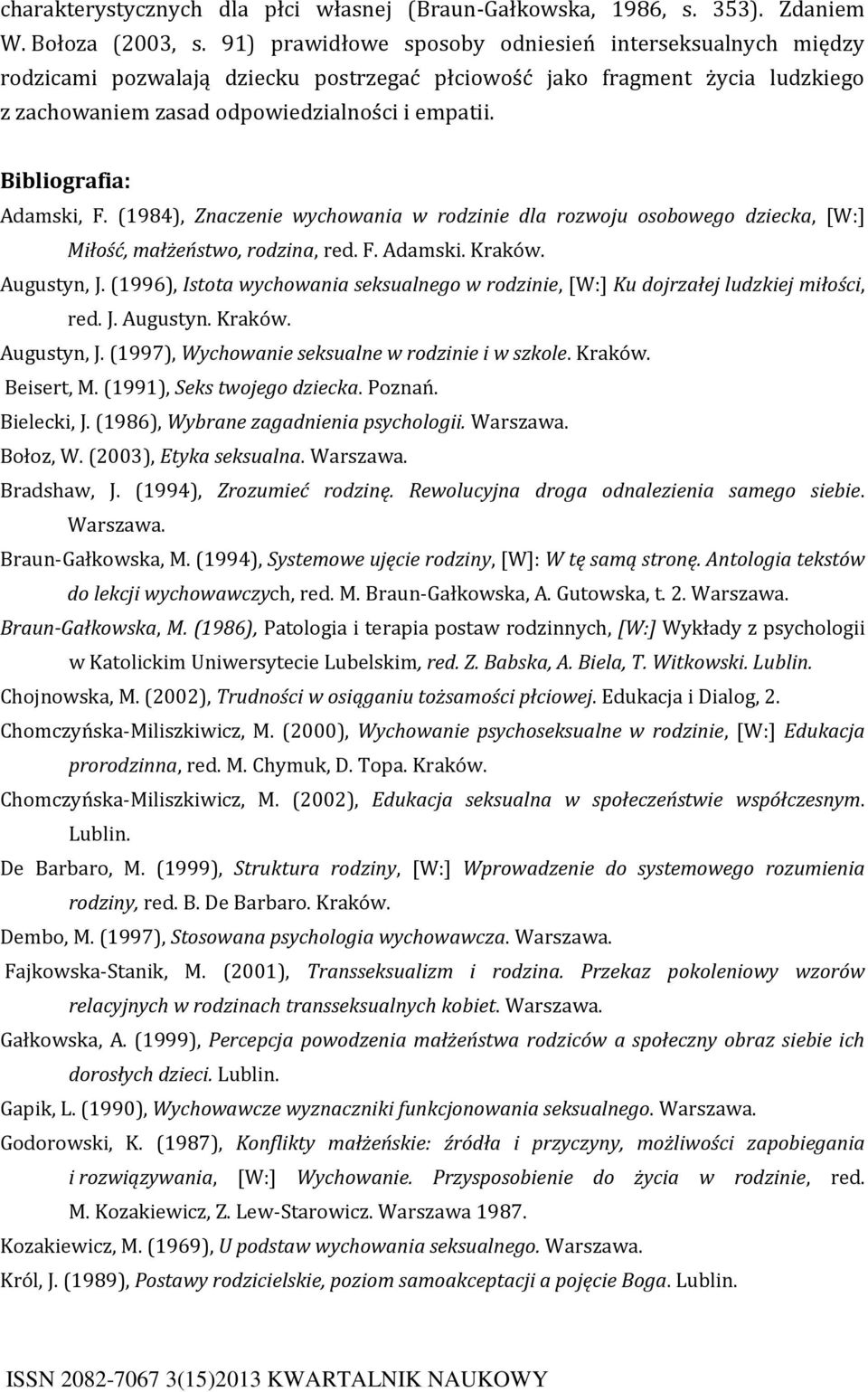 Bibliografia: Adamski, F. (1984), Znaczenie wychowania w rodzinie dla rozwoju osobowego dziecka, [W:] Miłość, małżeństwo, rodzina, red. F. Adamski. Kraków. Augustyn, J.