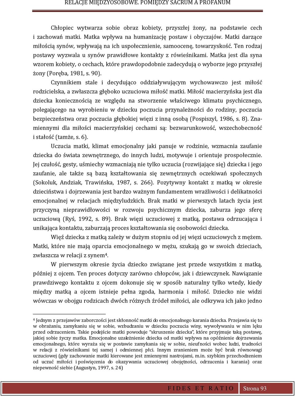 Matka jest dla syna wzorem kobiety, o cechach, które prawdopodobnie zadecydują o wyborze jego przyszłej żony (Poręba, 1981, s. 90).