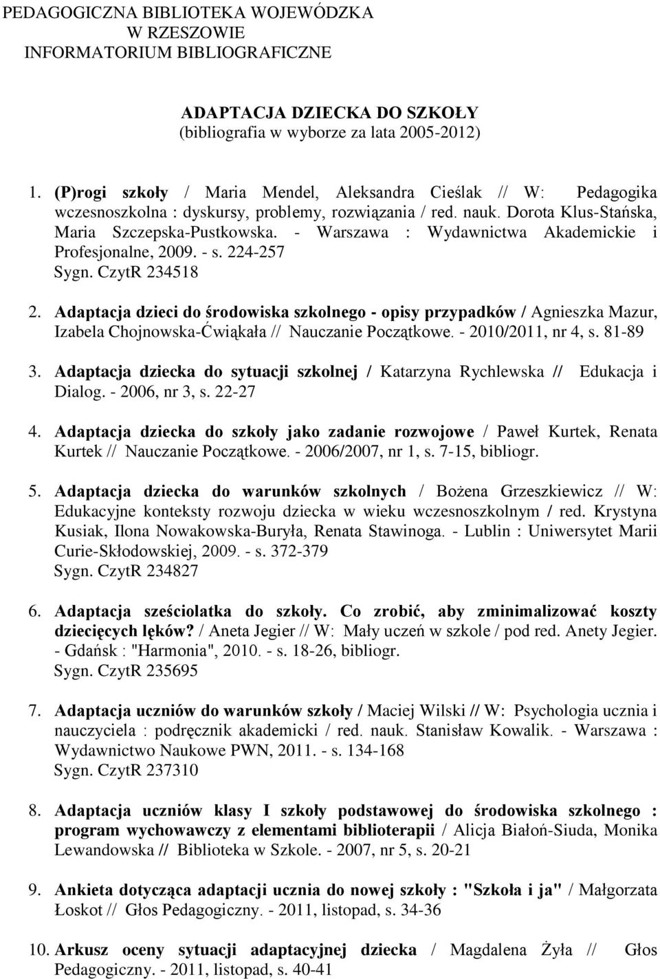 - Warszawa : Wydawnictwa Akademickie i Profesjonalne, 2009. - s. 224-257 Sygn. CzytR 234518 2.