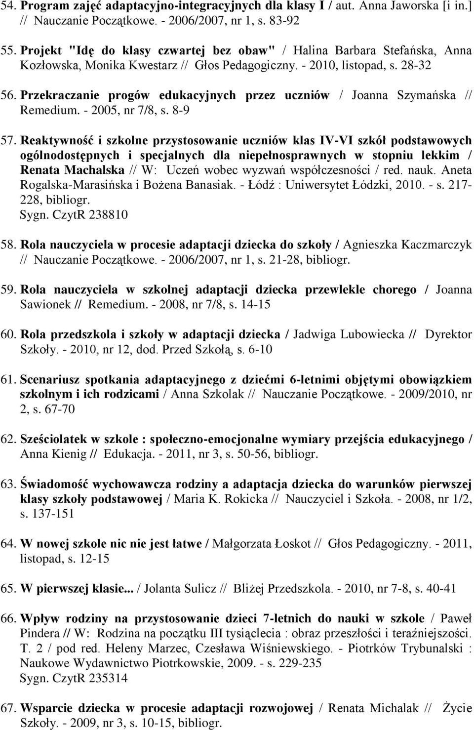 Przekraczanie progów edukacyjnych przez uczniów / Joanna Szymańska // Remedium. - 2005, nr 7/8, s. 8-9 57.