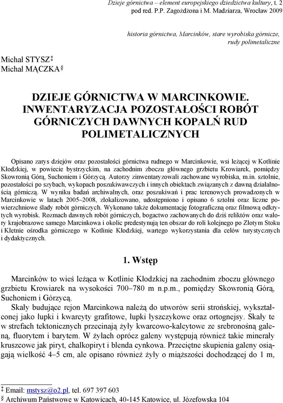 INWENTARYZACJA POZOSTAŁOŚCI ROBÓT GÓRNICZYCH DAWNYCH KOPALŃ RUD POLIMETALICZNYCH Opisano zarys dziejów oraz pozostałości górnictwa rudnego w Marcinkowie, wsi leżącej w Kotlinie Kłodzkiej, w powiecie