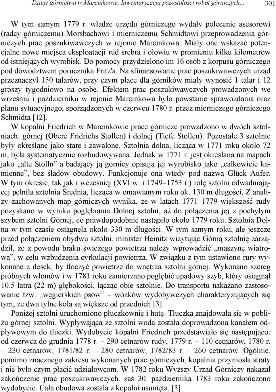 Miały one wskazać potencjalne nowe miejsca eksploatacji rud srebra i ołowiu w promieniu kilku kilometrów od istniejących wyrobisk.