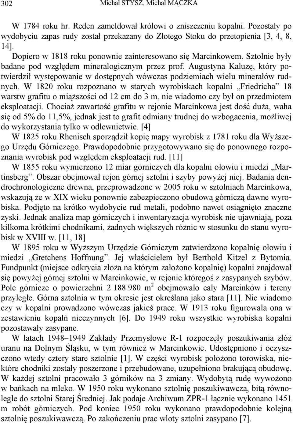 Augustyna Kaluzę, który potwierdził występowanie w dostępnych wówczas podziemiach wielu minerałów rudnych.