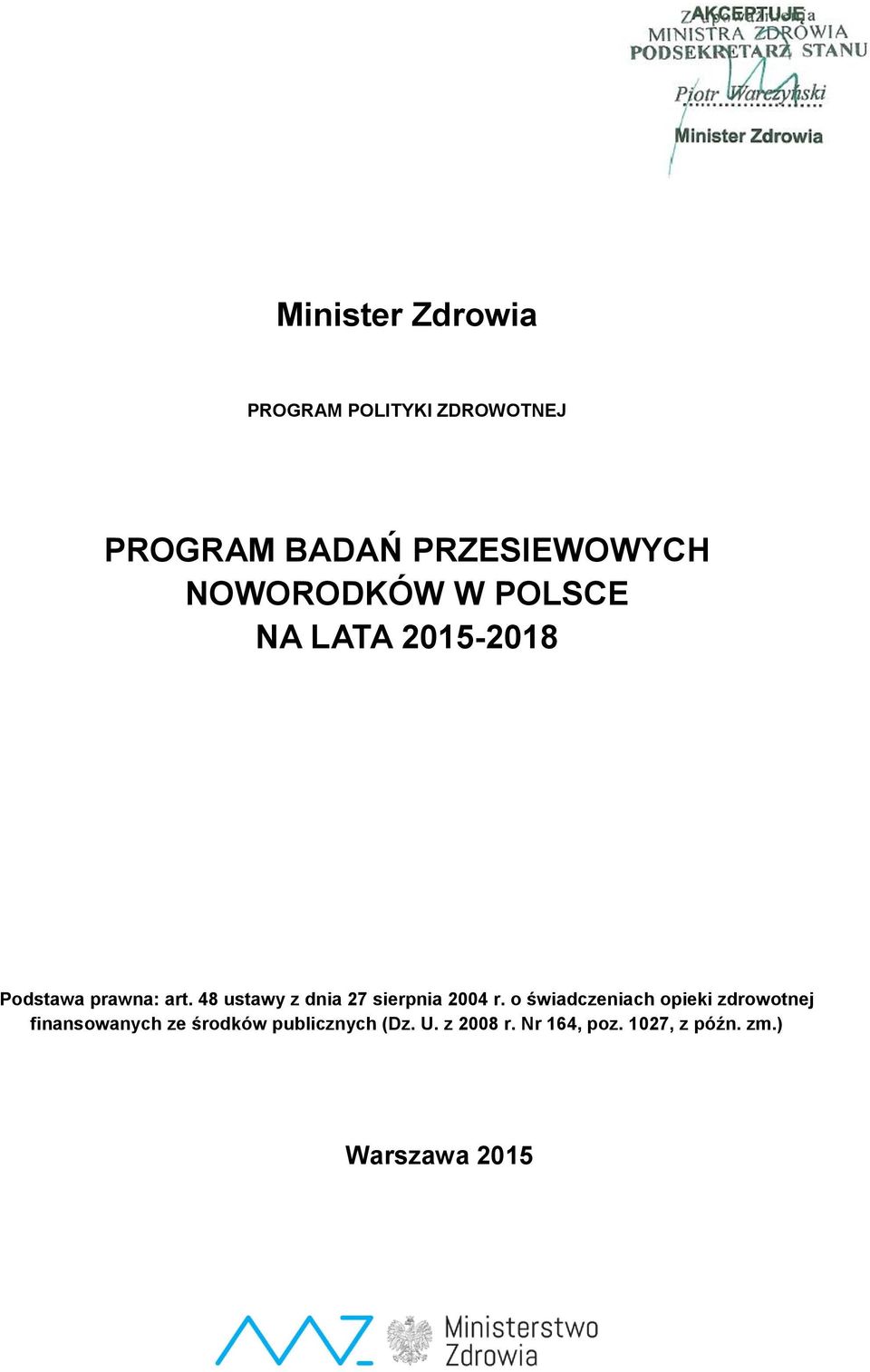 PRZESIEWOWYCH NOWORODKÓW W POLSCE NA LATA 2015-2018 Podstawa prawna: art.