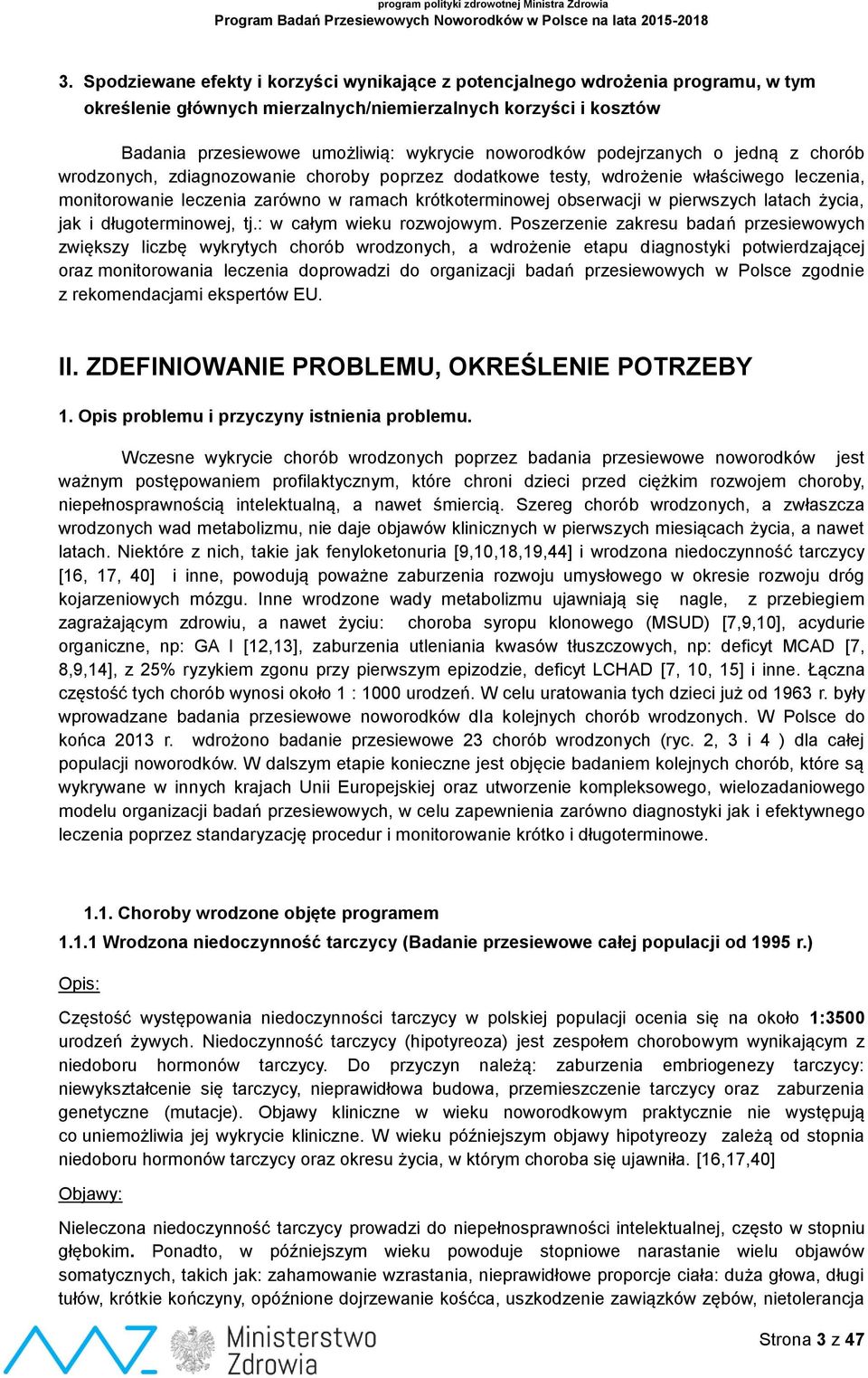 w pierwszych latach życia, jak i długoterminowej, tj.: w całym wieku rozwojowym.