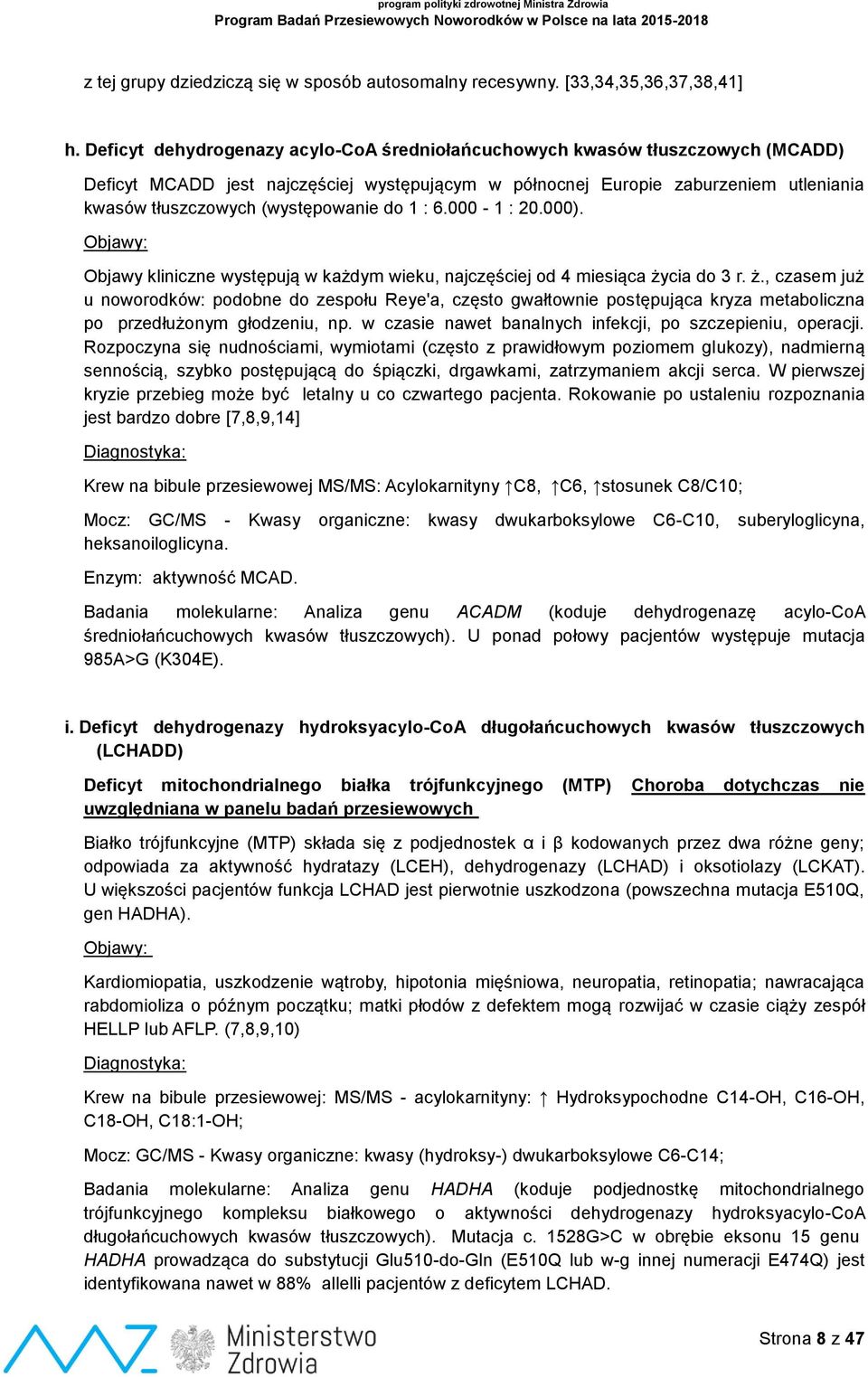 (występowanie do 1 : 6.000-1 : 20.000). Objawy kliniczne występują w każdym wieku, najczęściej od 4 miesiąca ży