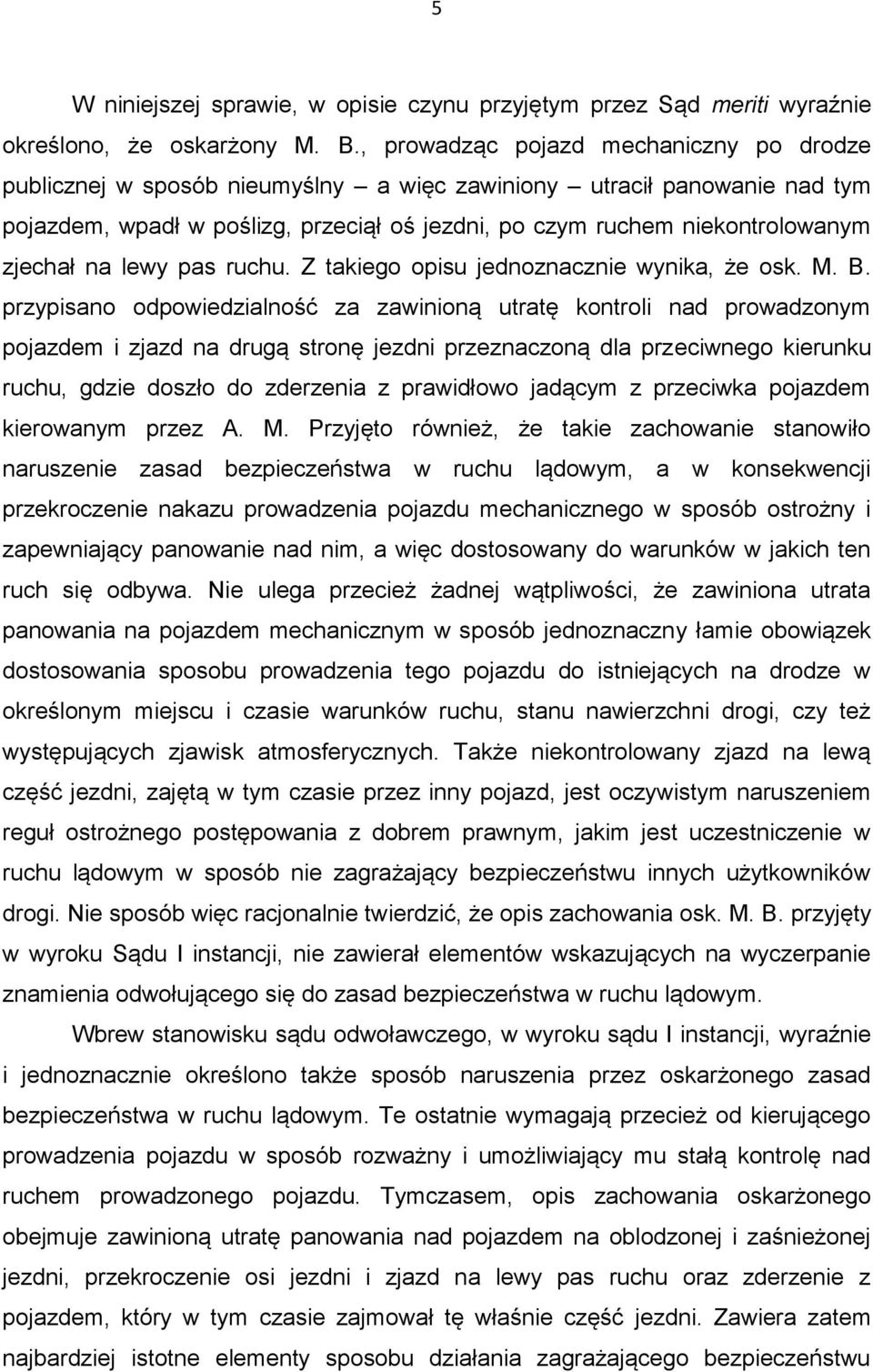 zjechał na lewy pas ruchu. Z takiego opisu jednoznacznie wynika, że osk. M. B.