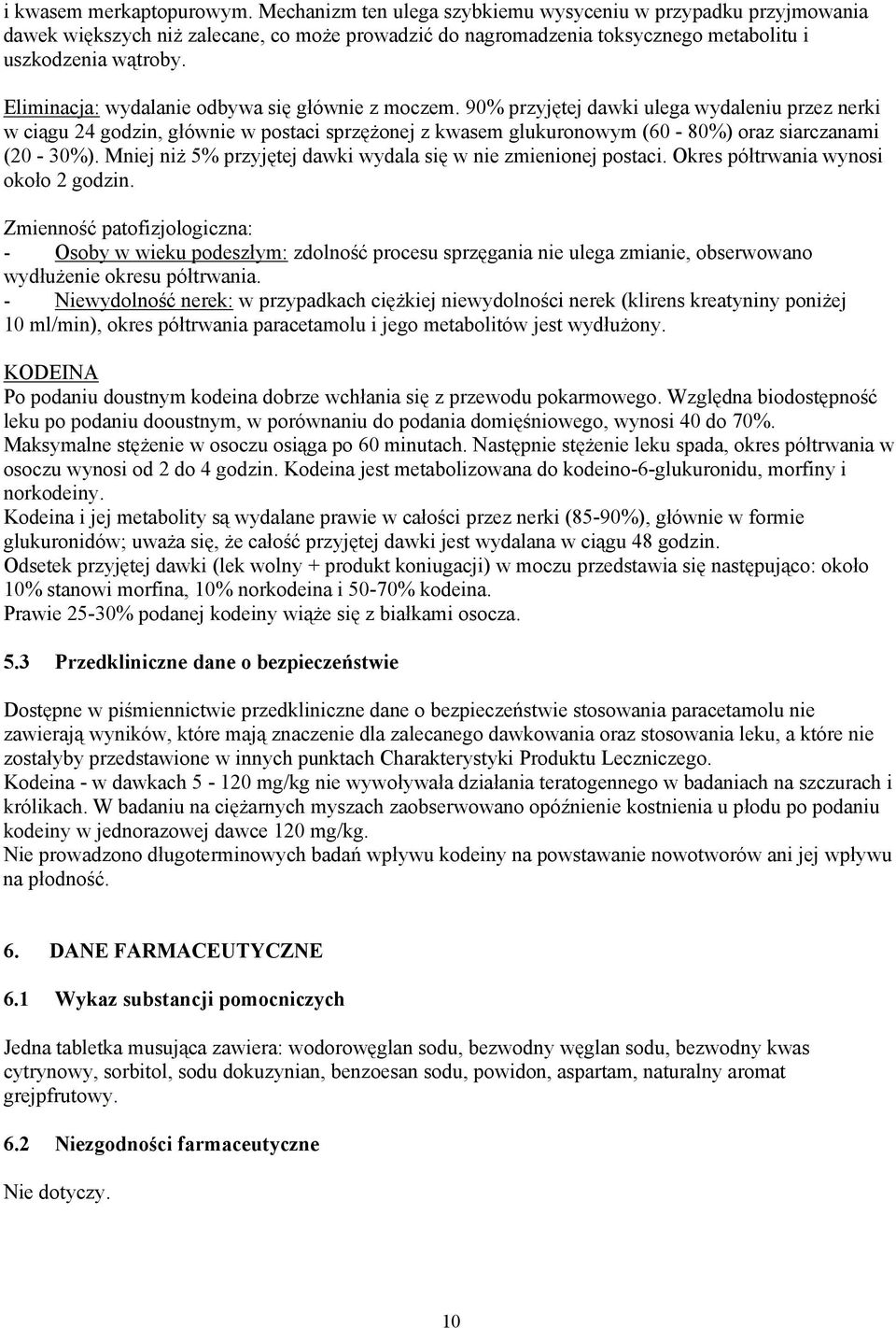 Eliminacja: wydalanie odbywa się głównie z moczem.