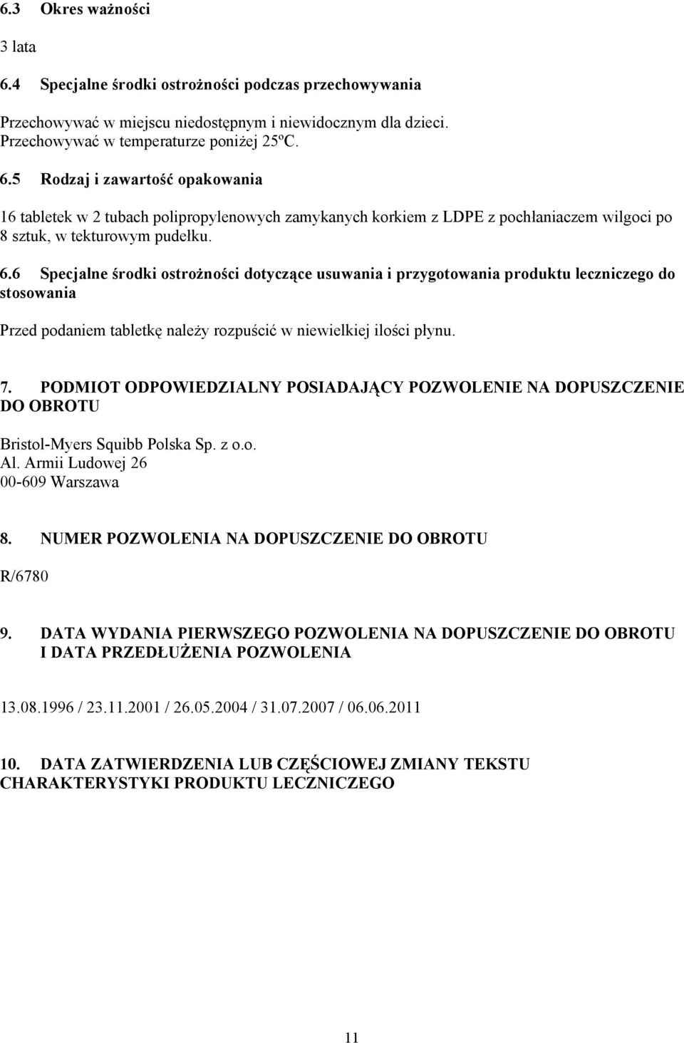 PODMIOT ODPOWIEDZIALNY POSIADAJĄCY POZWOLENIE NA DOPUSZCZENIE DO OBROTU Bristol-Myers Squibb Polska Sp. z o.o. Al. Armii Ludowej 26 00-609 Warszawa 8.
