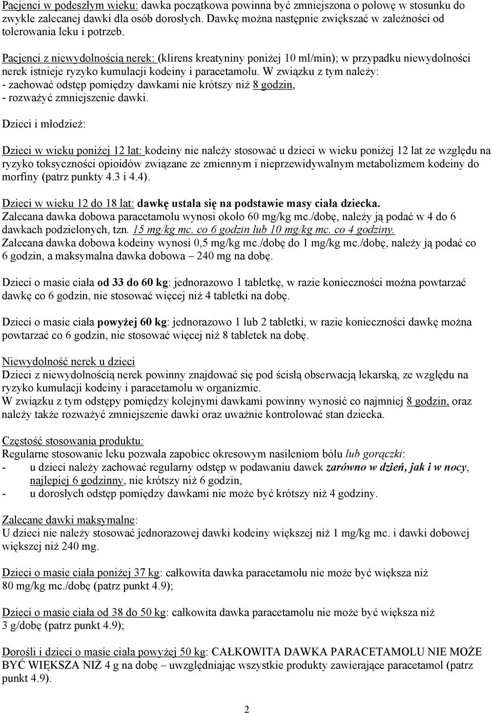 Pacjenci z niewydolnością nerek: (klirens kreatyniny poniżej 10 ml/min); w przypadku niewydolności nerek istnieje ryzyko kumulacji kodeiny i paracetamolu.