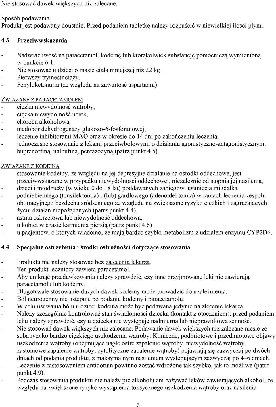 - Pierwszy trymestr ciąży. - Fenyloketonuria (ze względu na zawartość aspartamu).