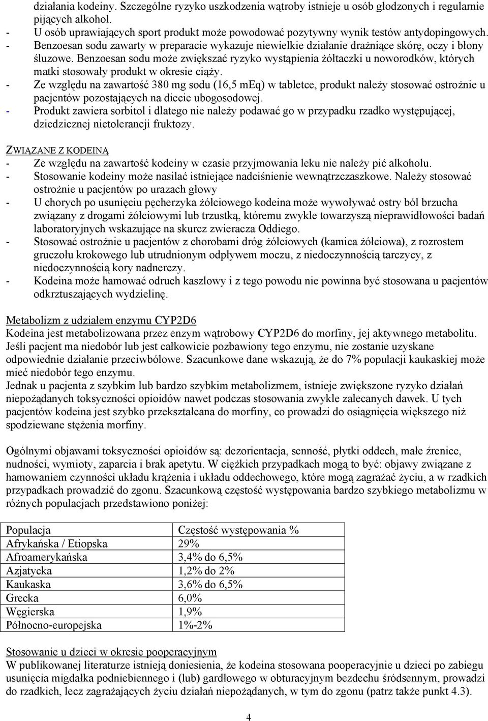 Benzoesan sodu może zwiększać ryzyko wystąpienia żółtaczki u noworodków, których matki stosowały produkt w okresie ciąży.