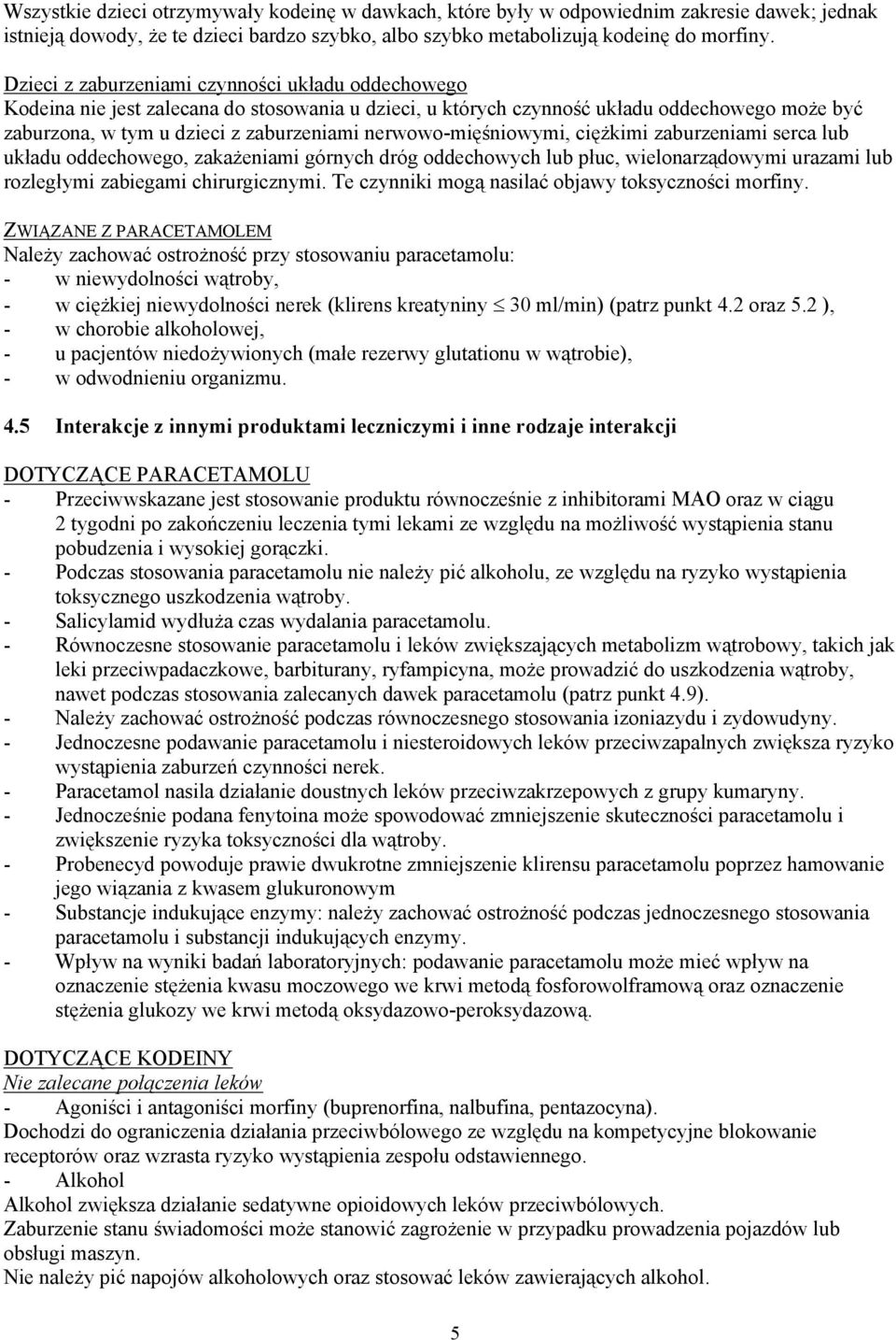 nerwowo-mięśniowymi, ciężkimi zaburzeniami serca lub układu oddechowego, zakażeniami górnych dróg oddechowych lub płuc, wielonarządowymi urazami lub rozległymi zabiegami chirurgicznymi.