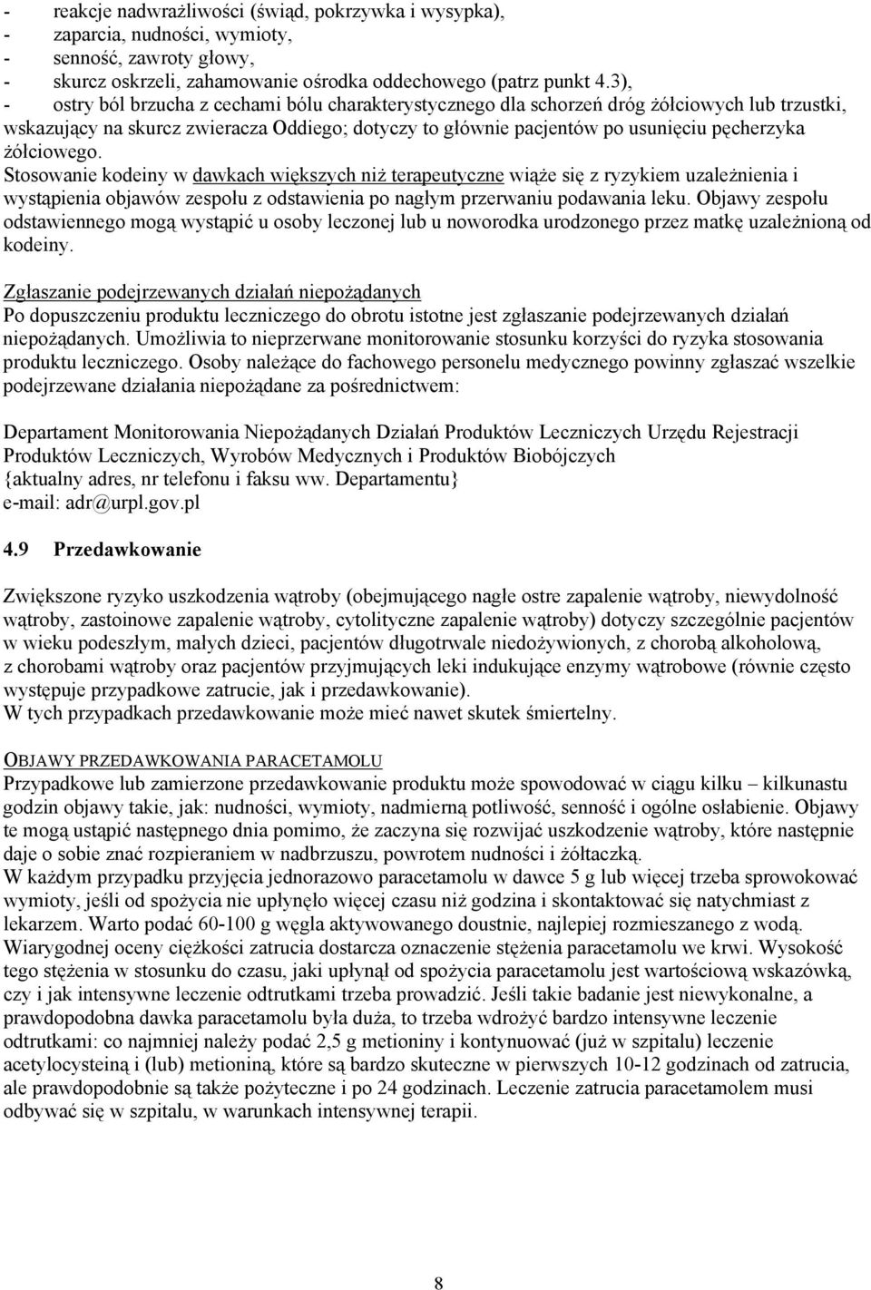 żółciowego. Stosowanie kodeiny w dawkach większych niż terapeutyczne wiąże się z ryzykiem uzależnienia i wystąpienia objawów zespołu z odstawienia po nagłym przerwaniu podawania leku.