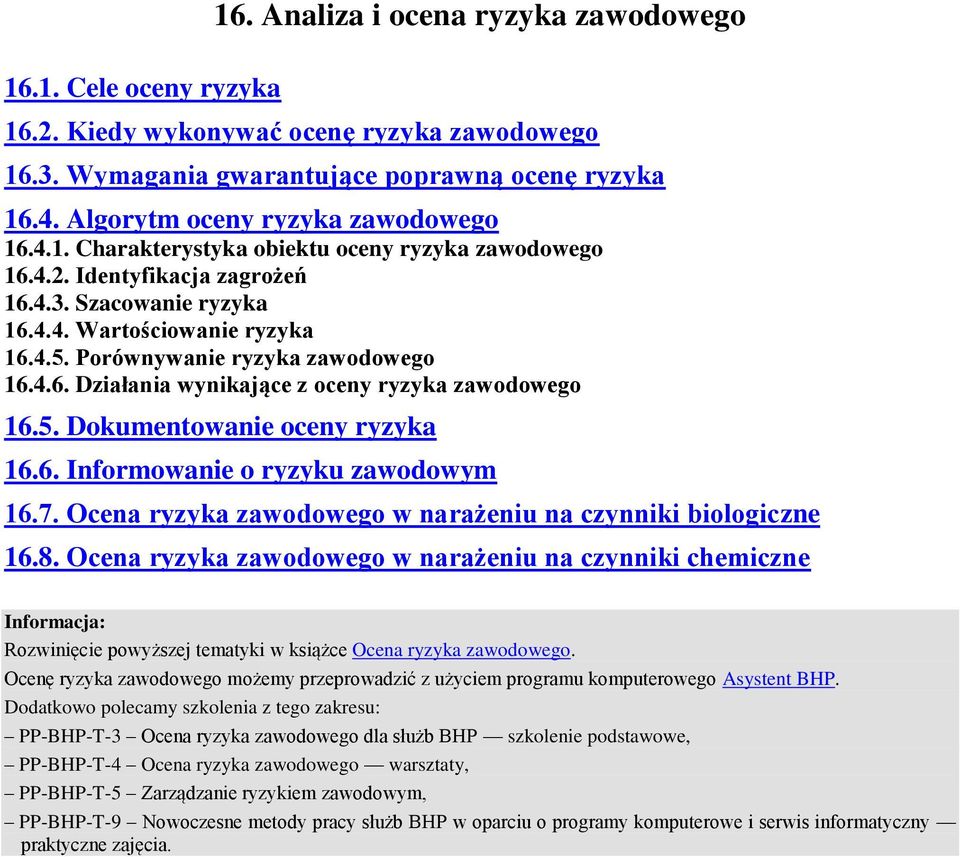 Porównywanie ryzyka zawodowego 16.4.6. Działania wynikające z oceny ryzyka zawodowego 16.5. Dokumentowanie oceny ryzyka 16.6. Informowanie o ryzyku zawodowym 16.7.