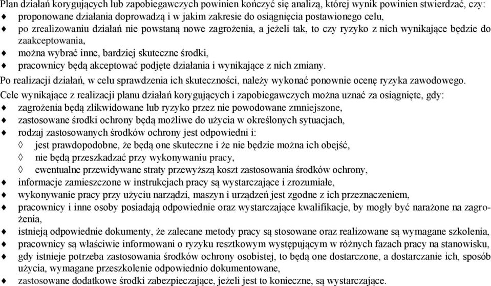akceptować podjęte działania i wynikające z nich zmiany. Po realizacji działań, w celu sprawdzenia ich skuteczności, należy wykonać ponownie ocenę ryzyka zawodowego.