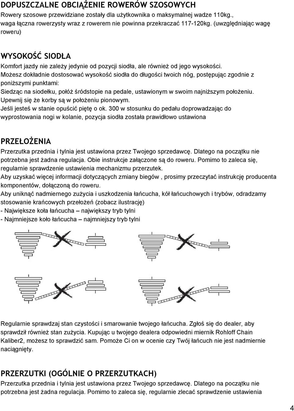 Możesz dokładnie dostosować wysokość siodła do długości twoich nóg, postępując zgodnie z poniższymi punktami: Siedząc na siodełku, połóż śródstopie na pedale, ustawionym w swoim najniższym położeniu.