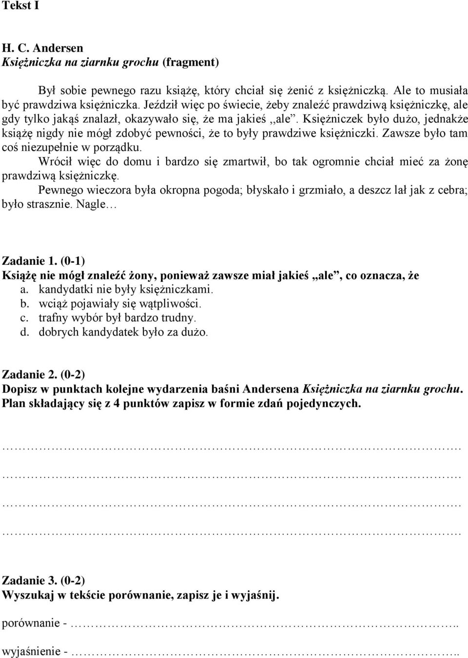 księżniczki Zawsze było tam coś niezupełnie w porządku Wrócił więc do domu i bardzo się zmartwił, bo tak ogromnie chciał mieć za żonę prawdziwą księżniczkę Pewnego wieczora była okropna pogoda;