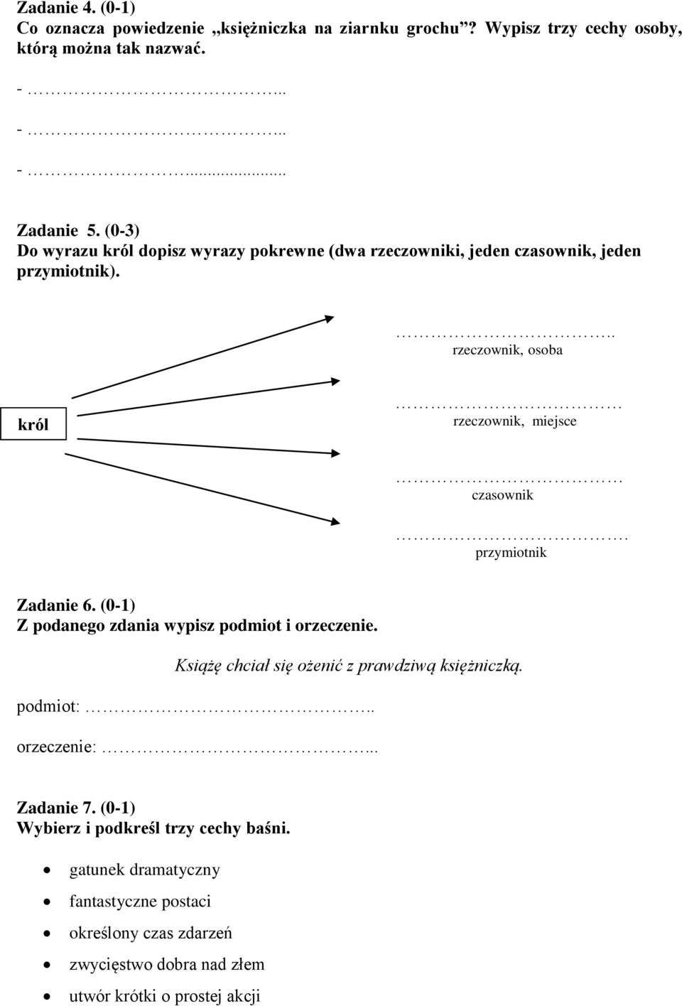 przymiotnik) rzeczownik, osoba król rzeczownik, miejsce czasownik przymiotnik Zadanie 6 (0-1) Z podanego zdania wypisz podmiot i orzeczenie Książę