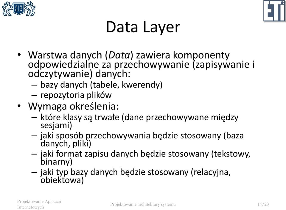 między sesjami) jaki sposób przechowywania będzie stosowany (baza danych, pliki) jaki format zapisu danych będzie