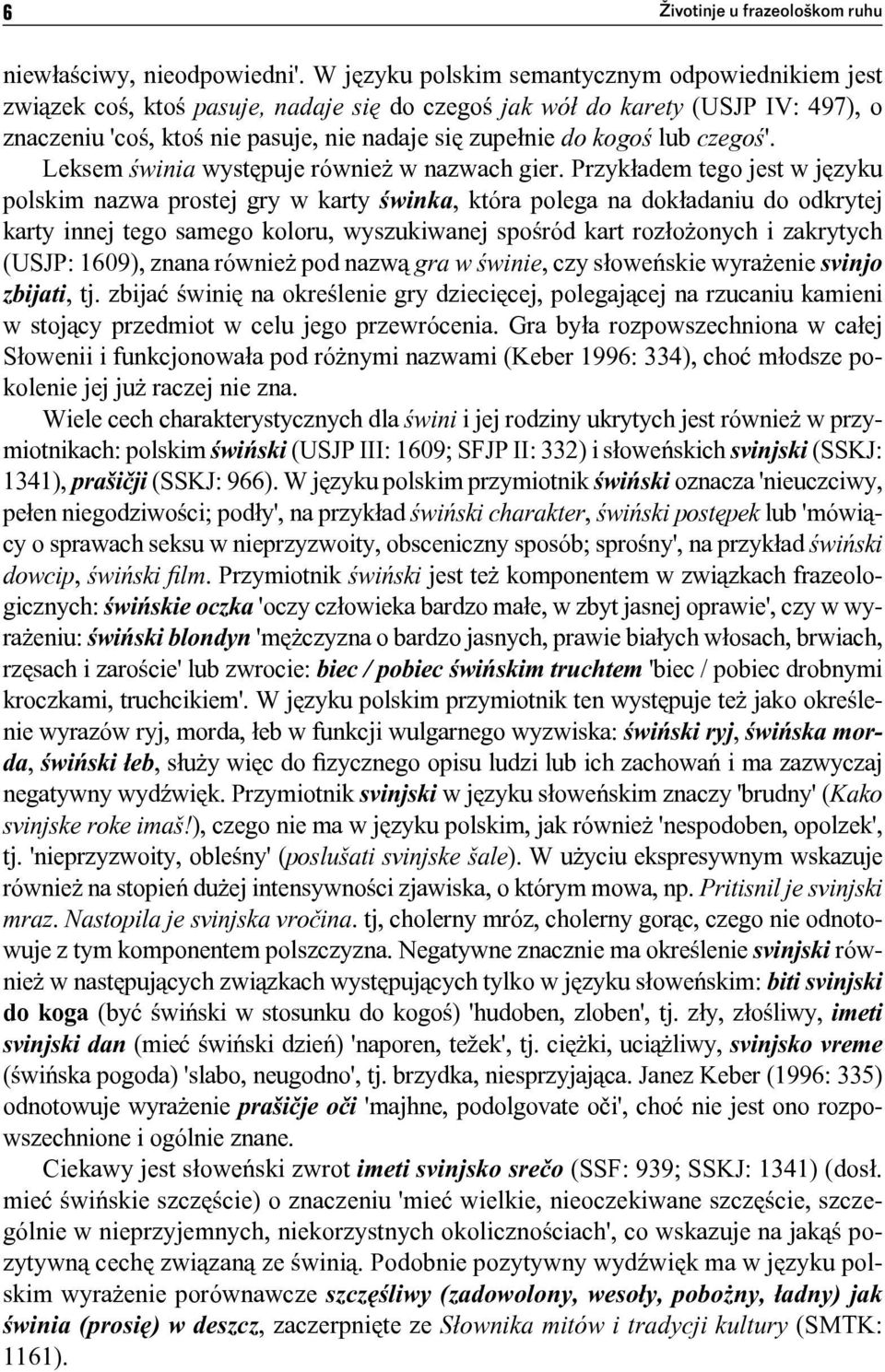 lub czegoś'. Leksem świnia występuje również w nazwach gier.