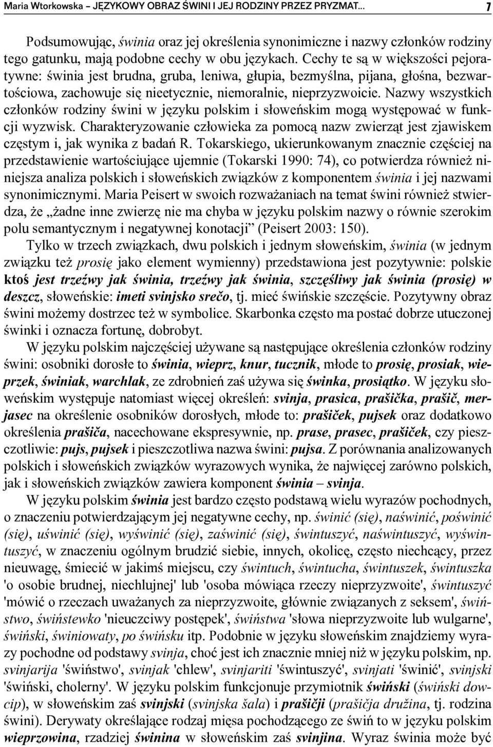 Nazwy wszystkich członków rodziny świni w języku polskim i słoweńskim mogą występować w funkcji wyzwisk.