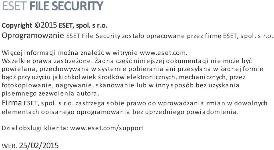 Żadna część niniejszej dokumentacji nie może być powielana, przechowywana w systemie pobierania ani przesyłana w żadnej formie bądź przy użyciu jakichkolwiek środków elektronicznych,