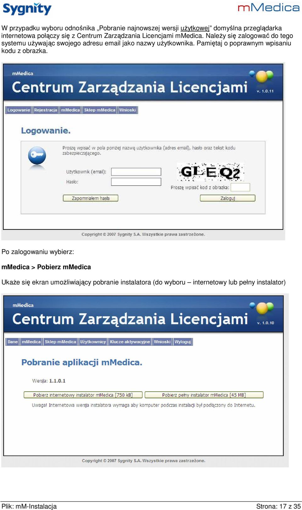 NaleŜy się zalogować do tego systemu uŝywając swojego adresu email jako nazwy uŝytkownika.