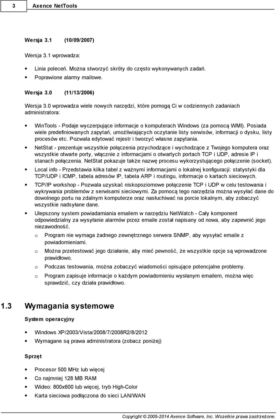 Posiada wiele predefiniowanych zapytań, umożliwiających oczytanie listy serwisów, informacji o dysku, listy procesów etc. Pozwala edytować rejestr i tworzyć własne zapytania.