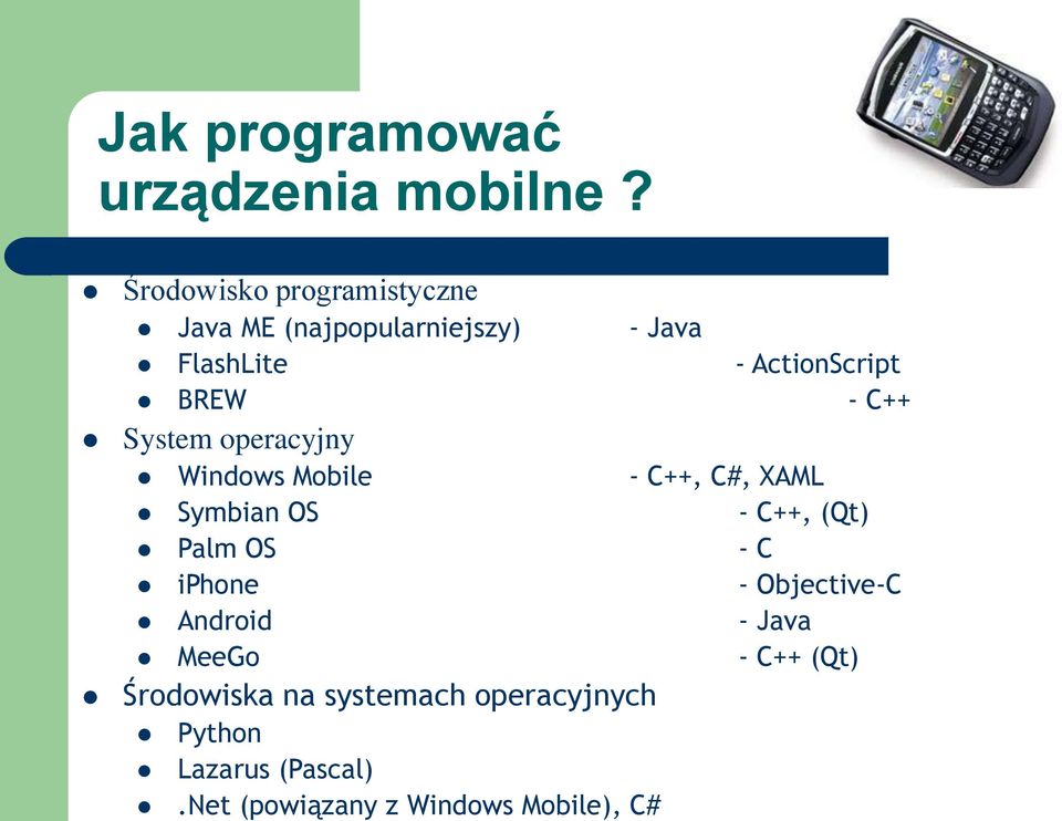 - C++ System operacyjny Windows Mobile - C++, C#, XAML Symbian OS - C++, (Qt) Palm OS - C