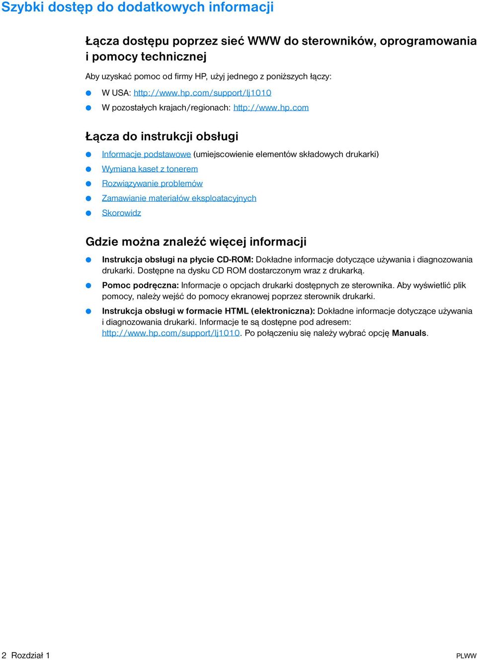 com/support/lj1010 W pozostałych krajach/regionach: com Łącza do instrukcji obsługi Informacje podstawowe (umiejscowienie elementów składowych drukarki) Wymiana kaset z tonerem Rozwiązywanie