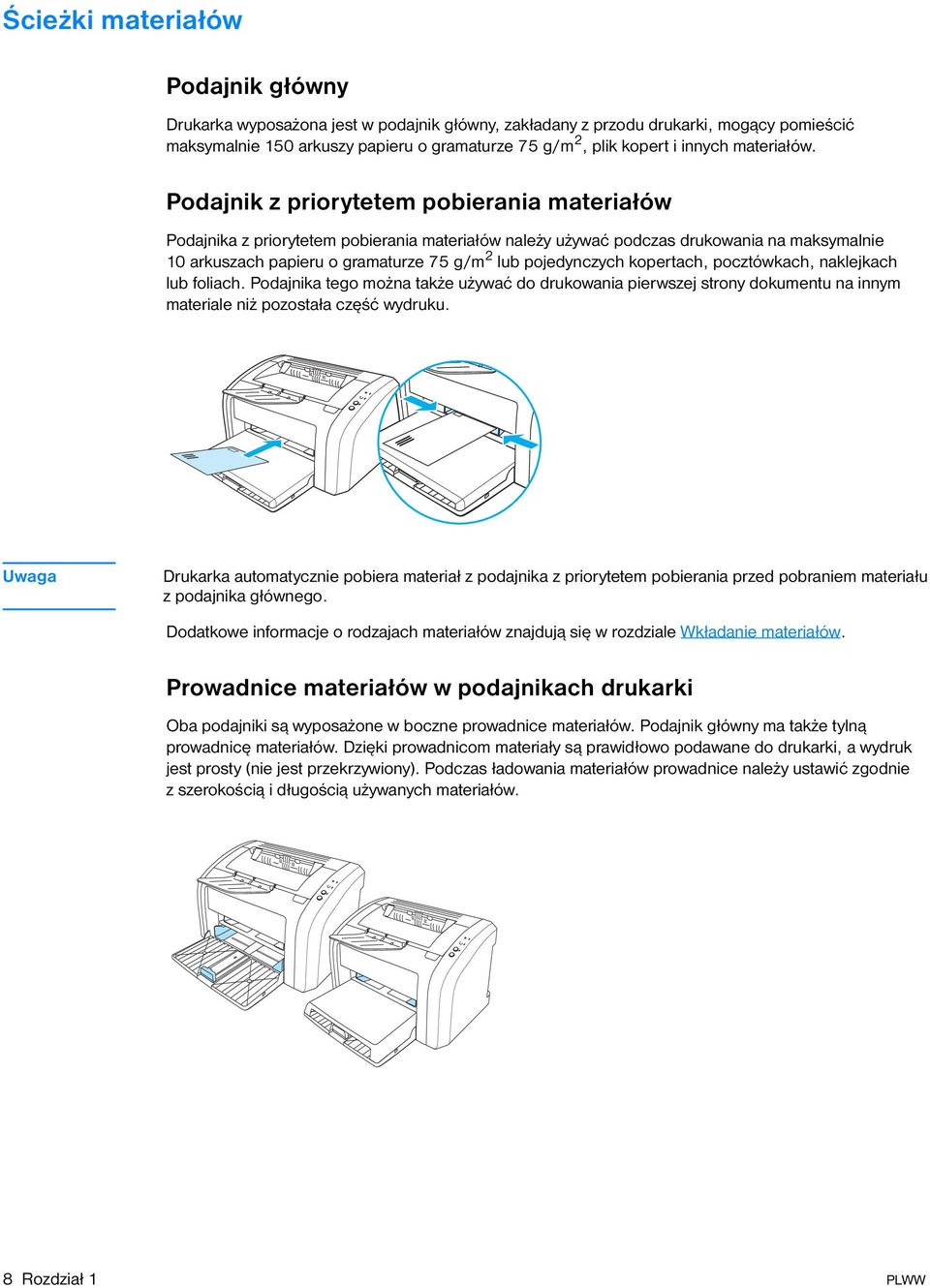 Podajnik z priorytetem pobierania materiałów Podajnika z priorytetem pobierania materiałów należy używać podczas drukowania na maksymalnie 10 arkuszach papieru o gramaturze 75 g/m 2 lub pojedynczych