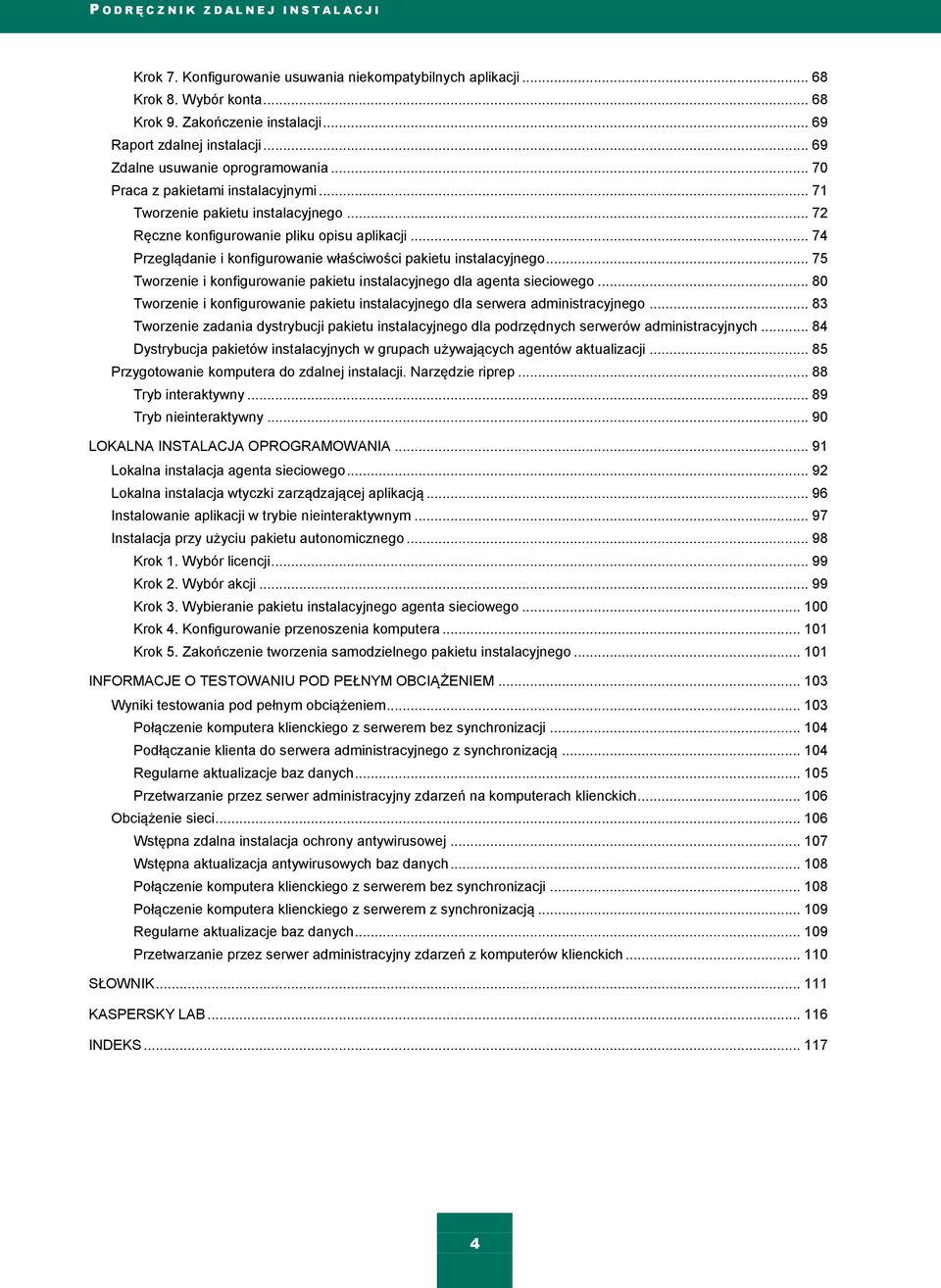 .. 74 Przeglądanie i konfigurowanie właściwości pakietu instalacyjnego... 75 Tworzenie i konfigurowanie pakietu instalacyjnego dla agenta sieciowego.