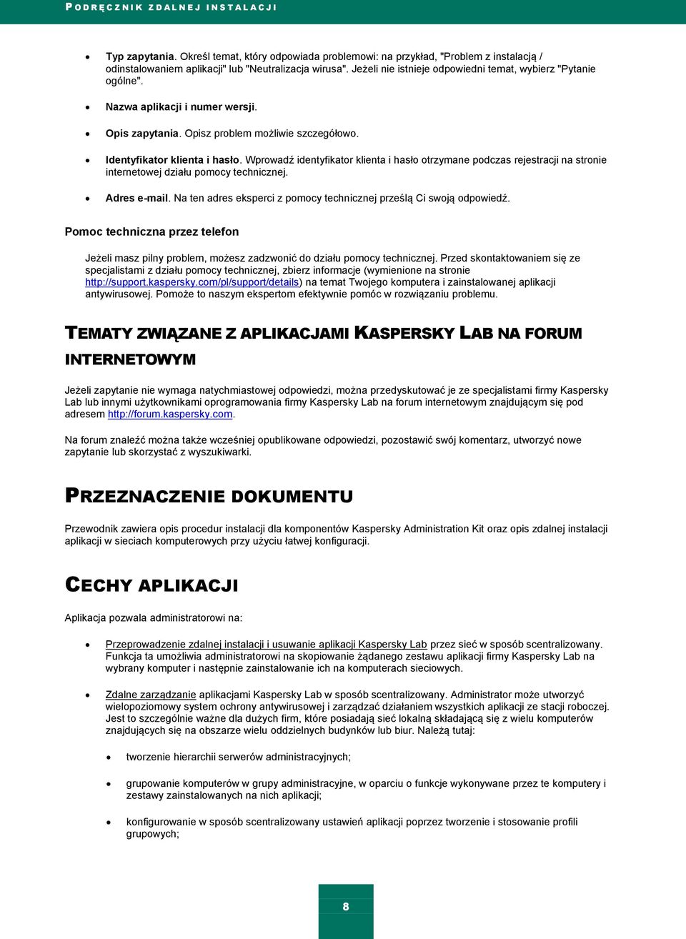 Nazwa aplikacji i numer wersji. Opis zapytania. Opisz problem możliwie szczegółowo. Identyfikator klienta i hasło.