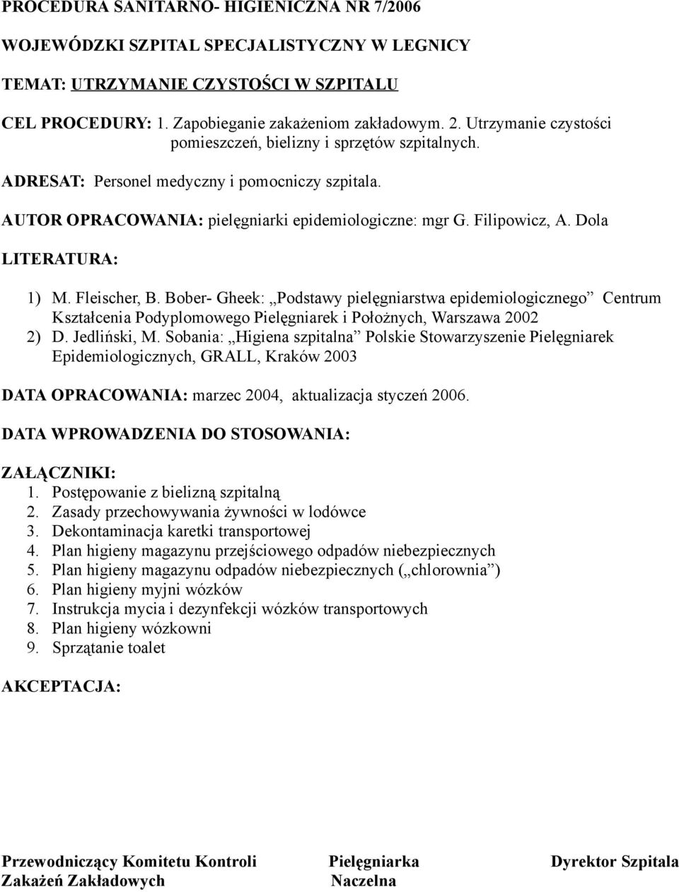 Dola LITERATURA: 1) M. Fleischer, B. Bober- Gheek: Podstawy pielęgniarstwa epidemiologicznego Centrum Kształcenia Podyplomowego Pielęgniarek i Położnych, Warszawa 2002 2) D. Jedliński, M.