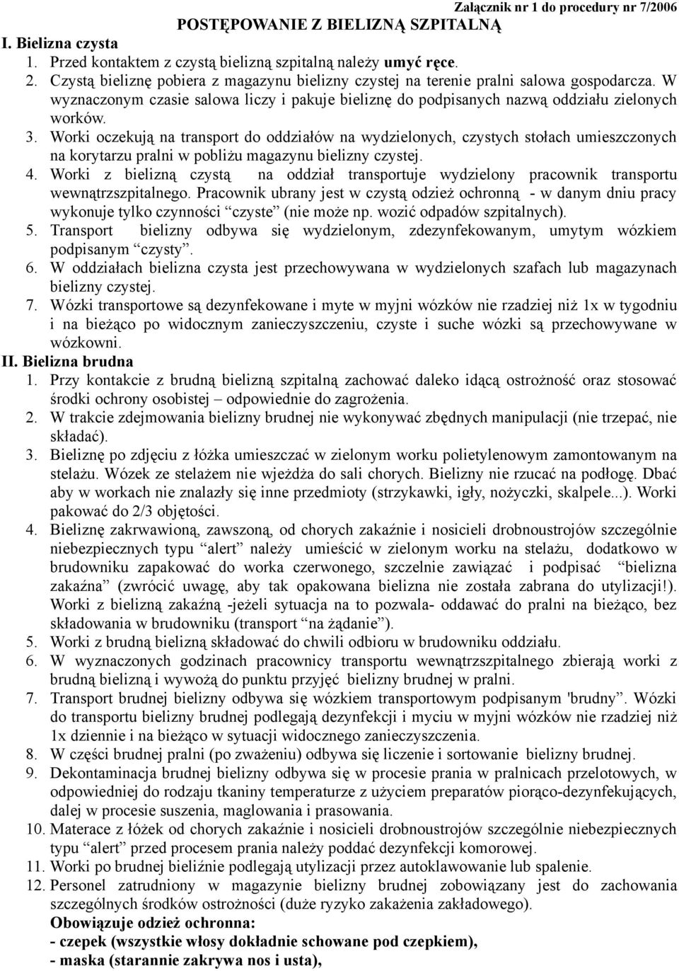 Worki oczekują na transport do oddziałów na wydzielonych, czystych stołach umieszczonych na korytarzu pralni w pobliżu magazynu bielizny czystej. 4.