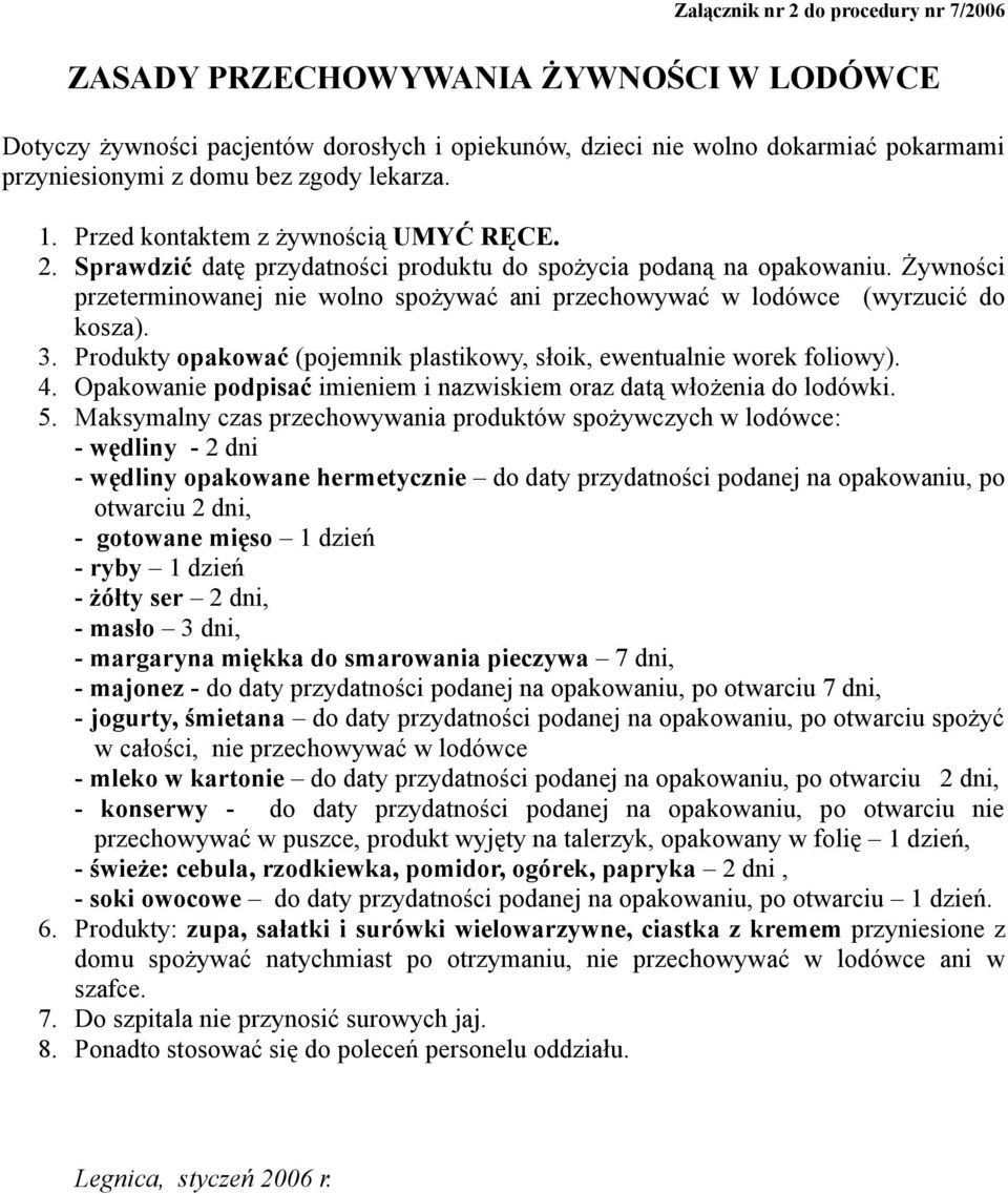 Żywności przeterminowanej nie wolno spożywać ani przechowywać w lodówce (wyrzucić do kosza). 3. Produkty opakować (pojemnik plastikowy, słoik, ewentualnie worek foliowy). 4.