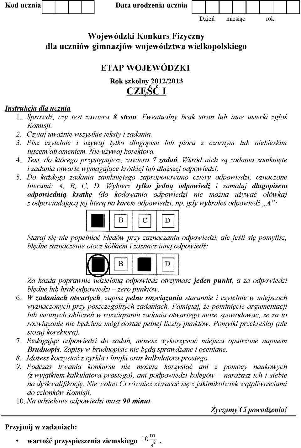 Pisz czytelnie i używaj tylko długopisu lub pióra z czarnym lub niebieskim tuszem/atramentem. Nie używaj korektora. 4. Test, do którego przystępujesz, zawiera 7 zadań.