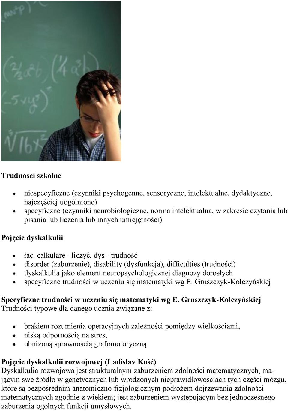 calkulare - liczyć, dys - trudność disorder (zaburzenie), disability (dysfunkcja), difficulties (trudności) dyskalkulia jako element neuropsychologicznej diagnozy dorosłych specyficzne trudności w