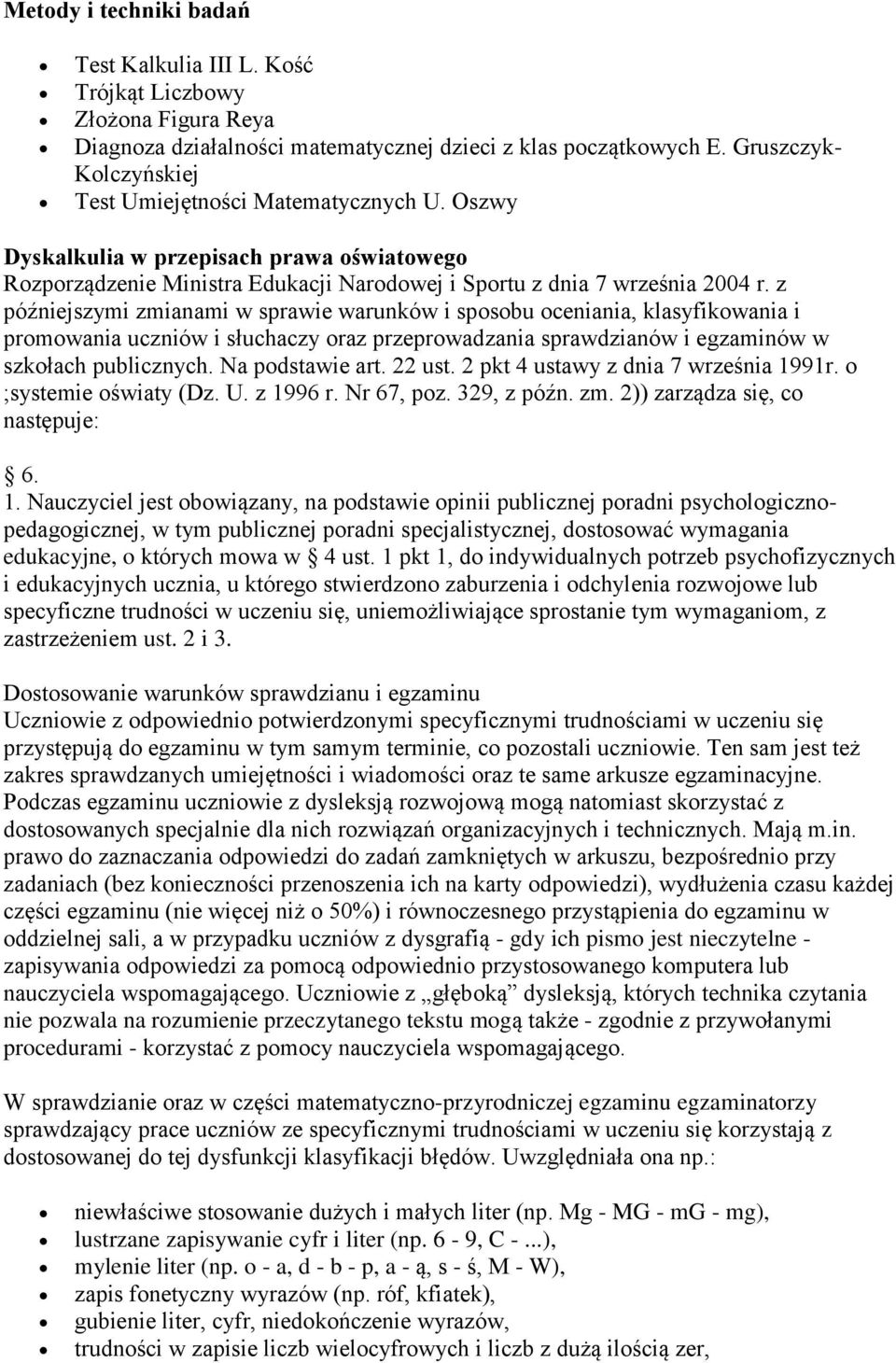 z późniejszymi zmianami w sprawie warunków i sposobu oceniania, klasyfikowania i promowania uczniów i słuchaczy oraz przeprowadzania sprawdzianów i egzaminów w szkołach publicznych. Na podstawie art.