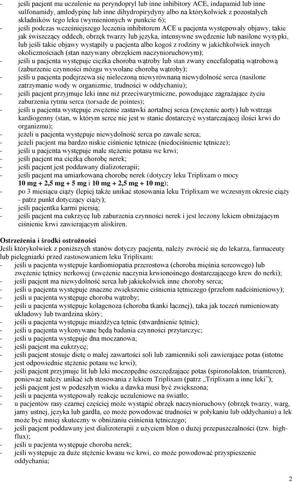 nasilone wysypki, lub jeśli takie objawy wystąpiły u pacjenta albo kogoś z rodziny w jakichkolwiek innych okolicznościach (stan nazywany obrzękiem naczynioruchowym); - jeśli u pacjenta występuje