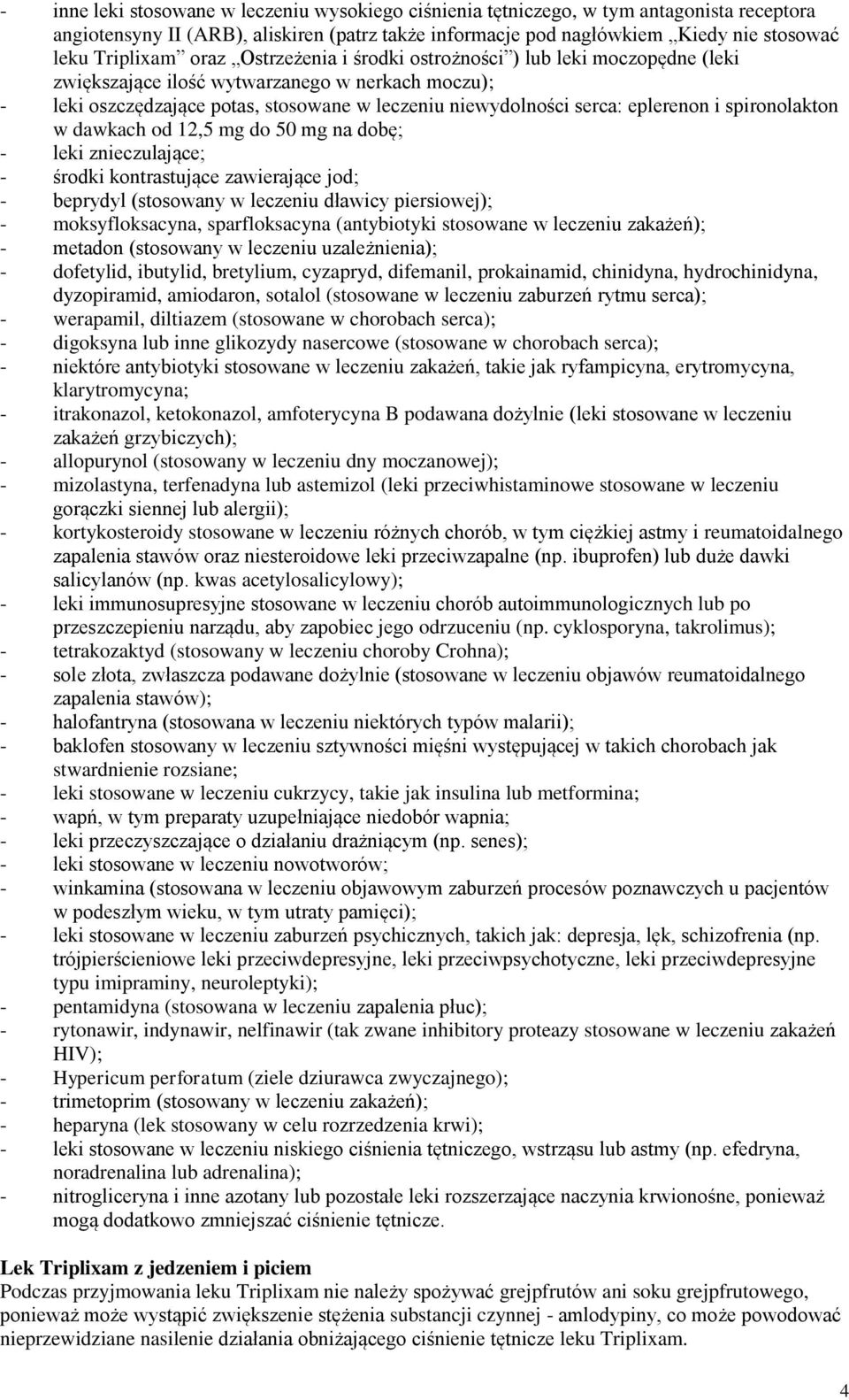 spironolakton w dawkach od 12,5 mg do 50 mg na dobę; - leki znieczulające; - środki kontrastujące zawierające jod; - beprydyl (stosowany w leczeniu dławicy piersiowej); - moksyfloksacyna,