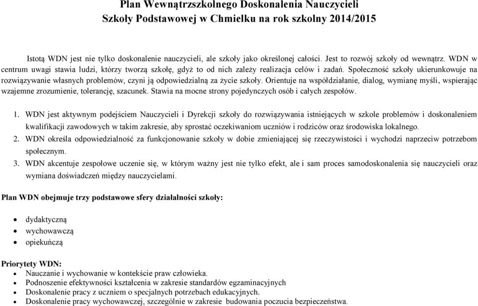 Społeczność szkoły ukierunkowuje na rozwiązywanie własnych problemów, czyni ją odpowiedzialną za życie szkoły.