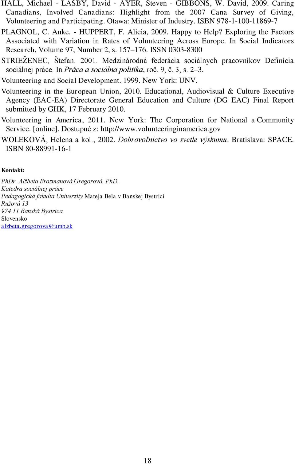 In Social Indicators Research, Volume 97, Number 2, s. 157 176. ISSN 0303-8300 STRIEŽENEC, Štefan. 2001. Medzinárodná federácia sociálnych pracovníkov Definícia sociálnej práce.