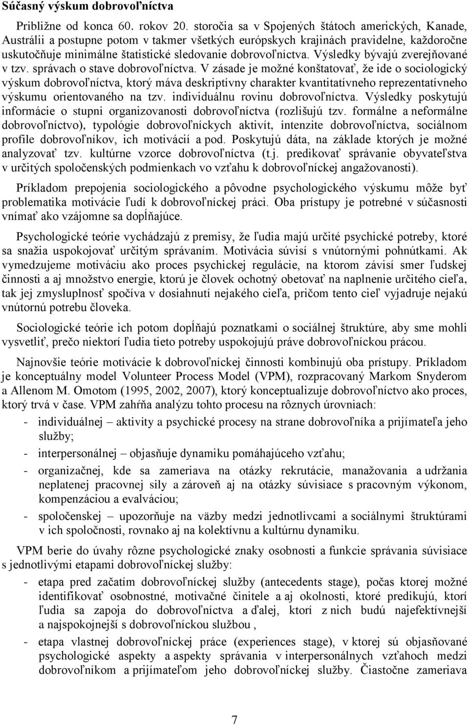 dobrovoľníctva. Výsledky bývajú zverejňované v tzv. správach o stave dobrovoľníctva.