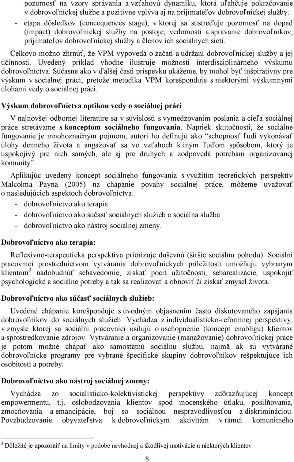 členov ich sociálnych sietí. Celkovo možno zhrnúť, že VPM vypovedá o začatí a udržaní dobrovoľníckej služby a jej účinnosti.