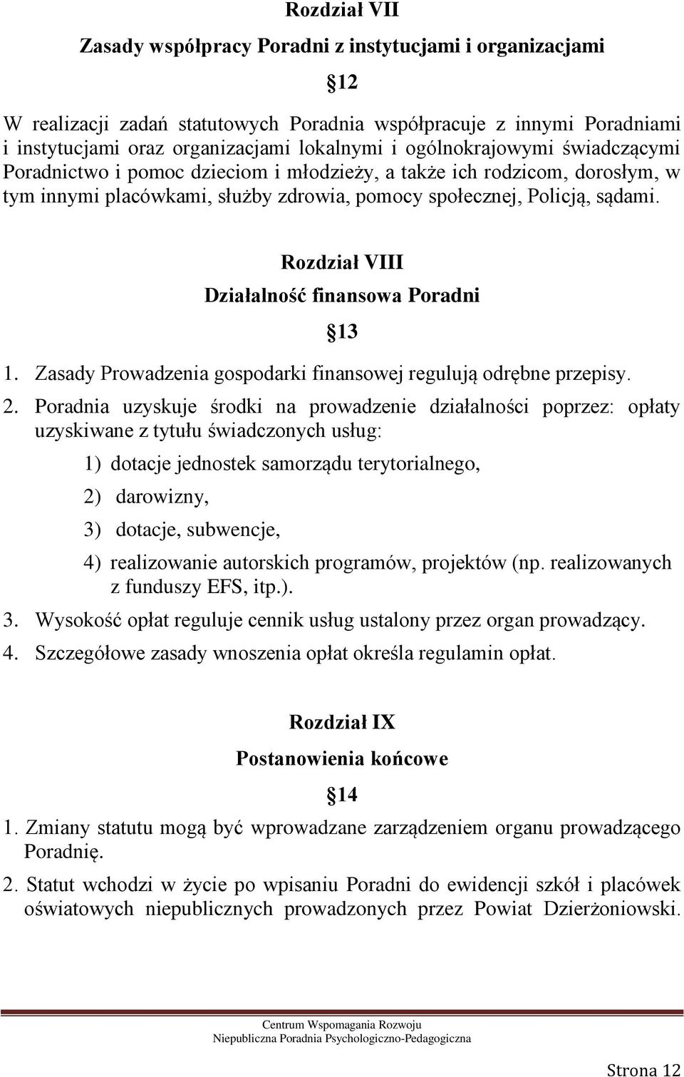 Rozdział VIII Działalność finansowa Poradni 13 1. Zasady Prowadzenia gospodarki finansowej regulują odrębne przepisy. 2.